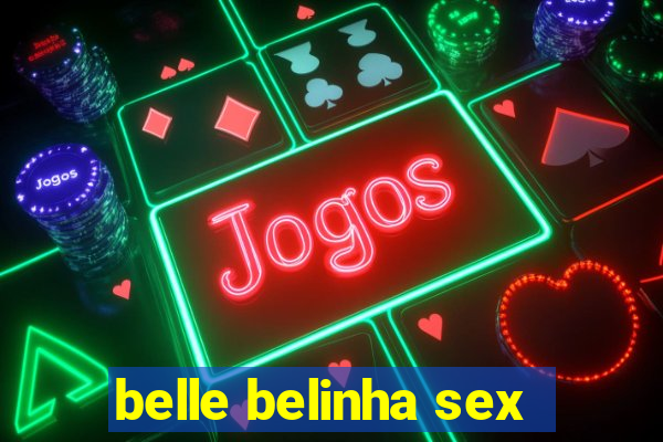 belle belinha sex